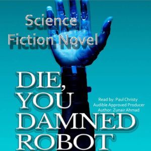 Die, You Damned Robot, Zunair Ahmad