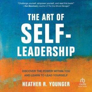 The Art of Self-Leadership: Discover the Power Within You and Learn to Lead Yourself