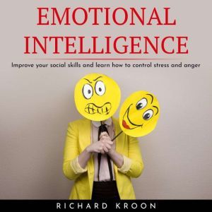 EMOTIONAL INTELLIGENCE  IMPROVE YOUR..., Richard Kroon