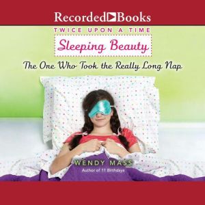 Sleeping Beauty, the One Who Took the Really Long Nap, Wendy Mass