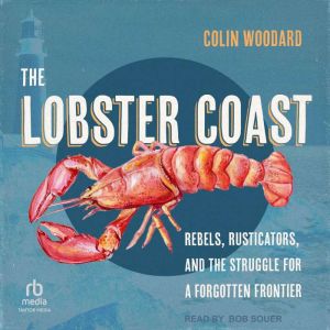 The Lobster Coast: Rebels, Rusticators, and the Struggle for a Forgotten Frontier