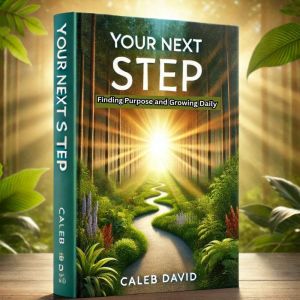 Your Next Step: Finding Purpose and Growing Daily