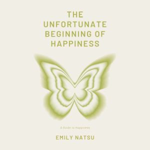 The Unfortunate Beginning of Happiness