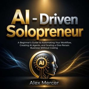 AIDRIVEN SOLOPRENEUR, Alex Mercer