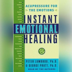 Instant Emotional Healing, George Pratt