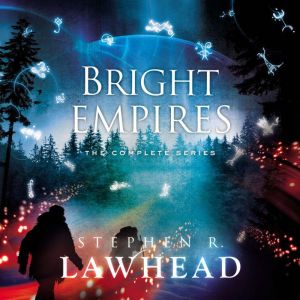 The Bright Empires Series, Stephen Lawhead