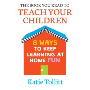 The Book You Read to Teach Your Child..., Katie Tollitt