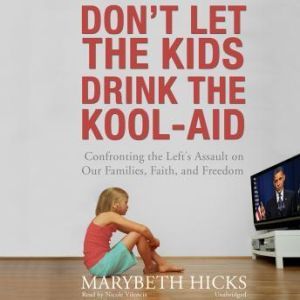 Dont Let the Kids Drink the KoolAid, Marybeth Hicks