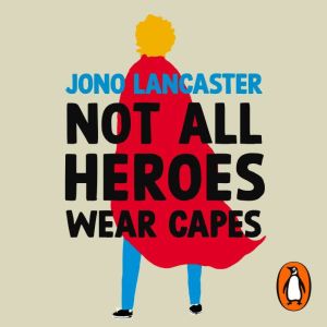 Not All Heroes Wear Capes, Jono Lancaster