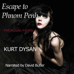 Escape to Phnom Penh: Book 1 of "Hot Asian Nights"