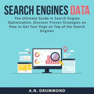 Search Engines Data: The Ultimate Guide in Search Engine Optimization. Discover Proven Strategies on How to Get Your Page on T