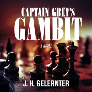 Captain Greyas Gambit, J. H. Gelernter