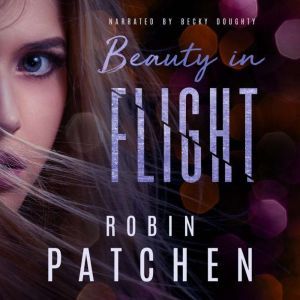Beauty in Flight, Robin Patchen