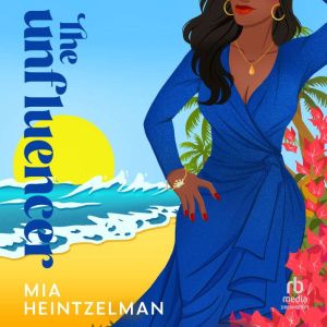 The Unfluencer, Mia Heintzelman