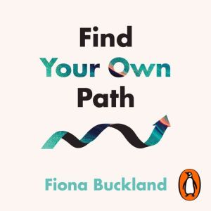Find Your Own Path: A life coachs guide to changing your life