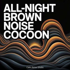 AllNight Brown Noise Cocoon, Calm Noise Studio