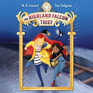 The Highland Falcon Thief Adventures..., M. G. Leonard