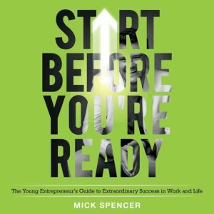 Start Before Youre Ready, Mick Spencer