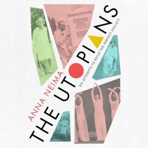 The Utopians, Anna Neima