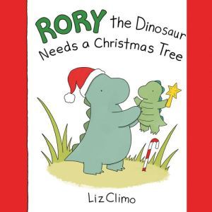 Rory the Dinosaur Needs a Christmas Tree, Liz Climo