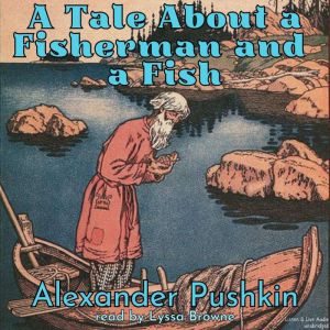 A Tale About A Fisherman and A Fish, Alexander Pushkin
