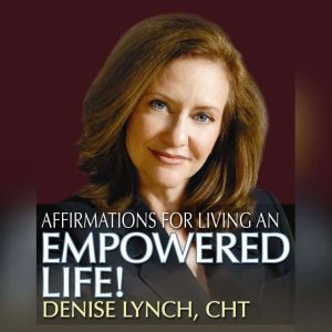 Affirmations for Living an Empowered ..., Denise Lynch