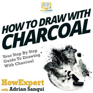 How To Draw With Charcoal, HowExpert