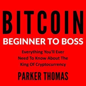 Bitcoin  Beginner To Boss, Parker Thomas