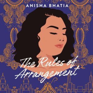 Rules of Arrangement, The, Anisha Bhatia