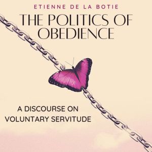 The Politics of Obedience, Etienne de la Botie