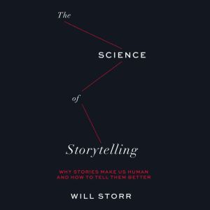Science of Storytelling,  The, Will Storr