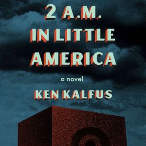 2 A.M. in Little America, Ken Kalfus