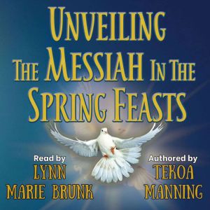 Unveiling the Messiah in the Spring Feasts