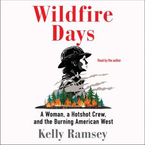 Wildfire Days: A Woman, a Hotshot Crew, and the Burning American West