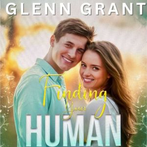 Finding Your Human: How To Find & Create The Love of Your Life