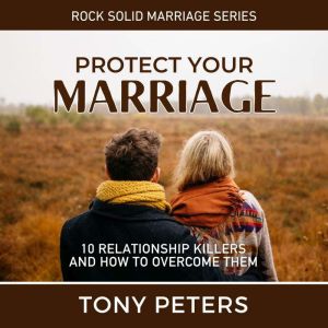 PROTECT YOUR MARRIAGE, Tony Peters