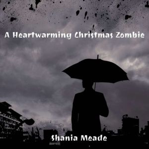 A Heartwarming Christmas Zombie, Shania Meade