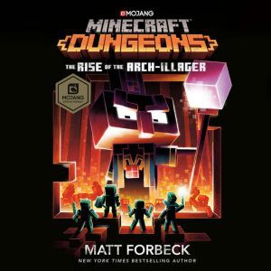 Minecraft Dungeons: The Rise of the Arch-Illager: An Official Minecraft Novel, Matt Forbeck