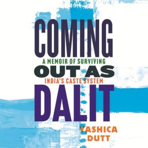 Coming Out as Dalit, Yashica Dutt