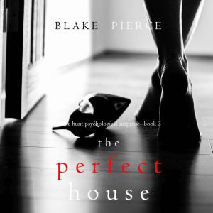 Perfect House, The A Jessie Hunt Psy..., Blake Pierce