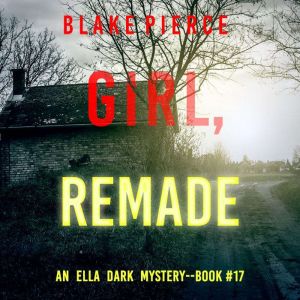 Girl, Remade (An Ella Dark FBI Suspense ThrillerBook 17)