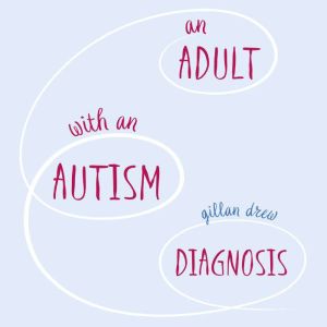An Adult with an Autism Diagnosis, Gillan Drew