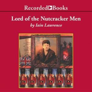 Lord of the Nutcracker Men, Iain Lawrence
