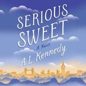 Serious Sweet, A. L. Kennedy