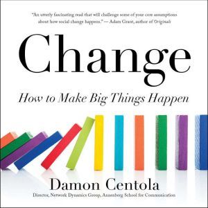 Change: How to Make Big Things Happen, Damon Centola
