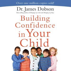 Building Confidence In Your Child, James Dobson