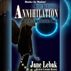 Seven Archangels: Annihilation: The Seven Archangels Saga, Book 5