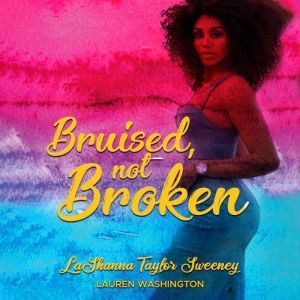 Bruised, Not Broken, LaShanna Taylor Sweeney