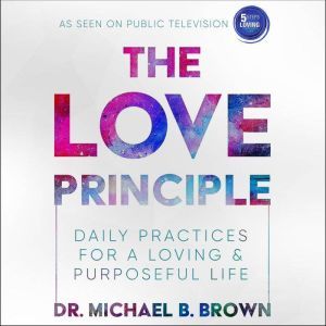 The Love Principle, Dr. Michael B. Brown