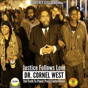 Justice Follows Love Dr. Cornel West ..., Geoffrey Giuliano